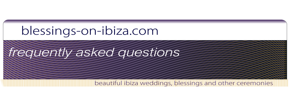 blessings-on-ibiza.com beautiful ibiza weddings, blessings and other ceremonies frequently asked questions