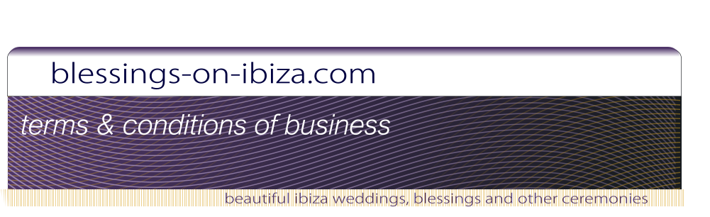blessings-on-ibiza.com beautiful ibiza weddings, blessings and other ceremonies terms & conditions of business