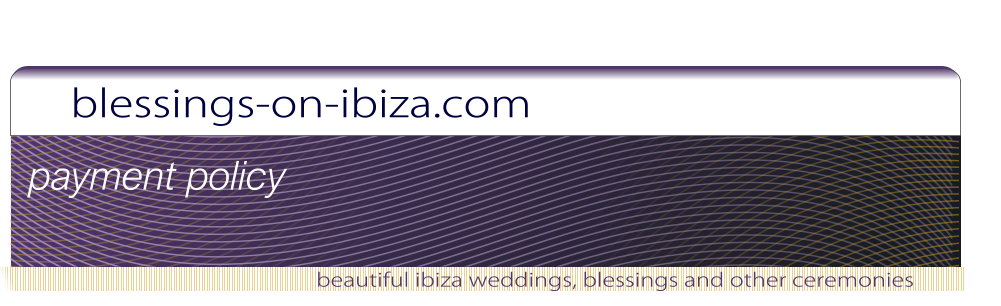 blessings-on-ibiza.com beautiful ibiza weddings, blessings and other ceremonies payment policy